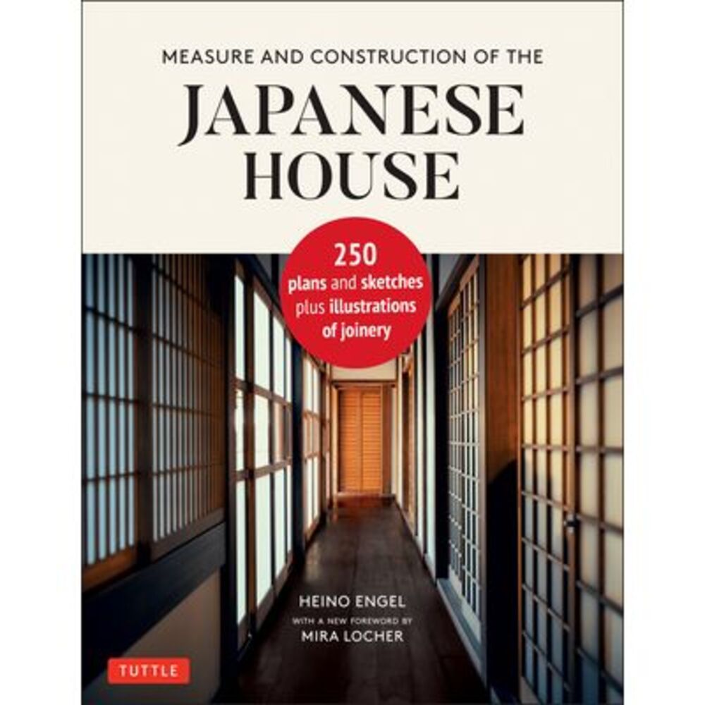 Measure and Construction of the Japanese House: 250 Plans and Sketches Plus Illu